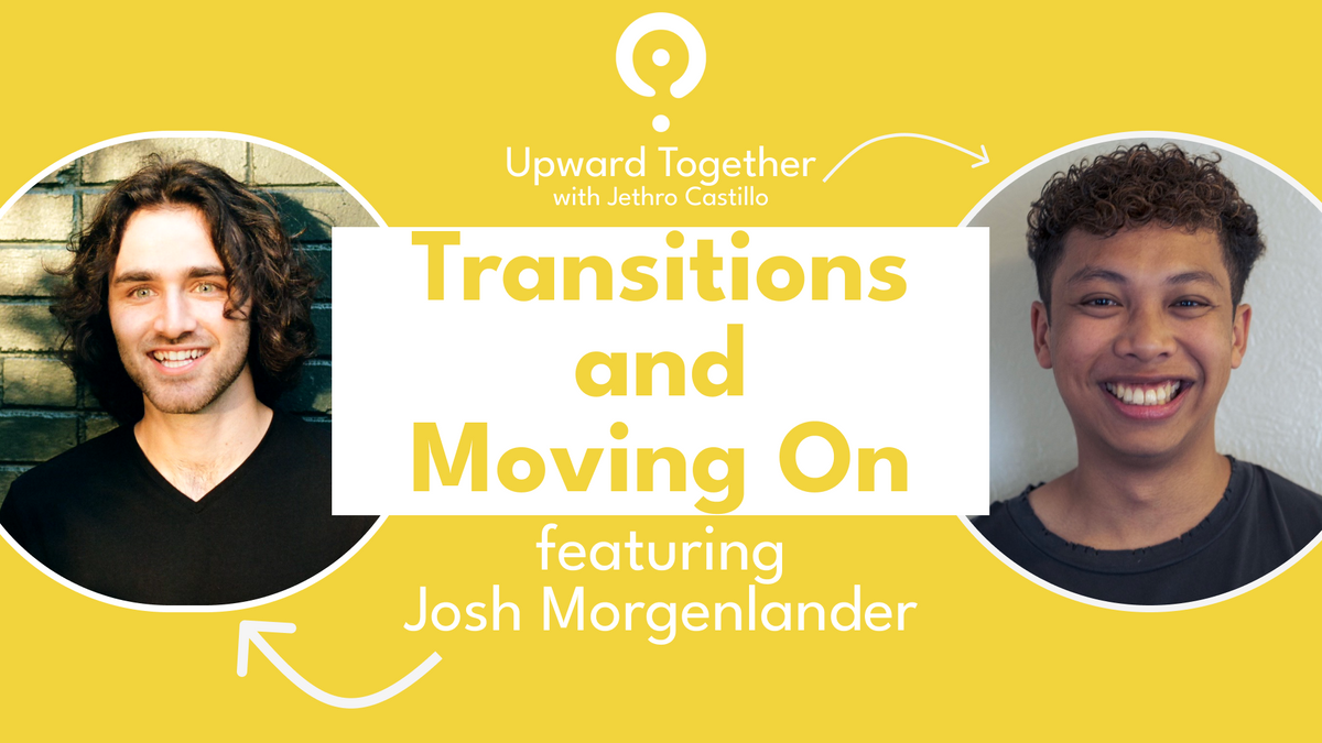 Transitions and Moving On featuring Josh Morgenlander | Upward Together Podcast