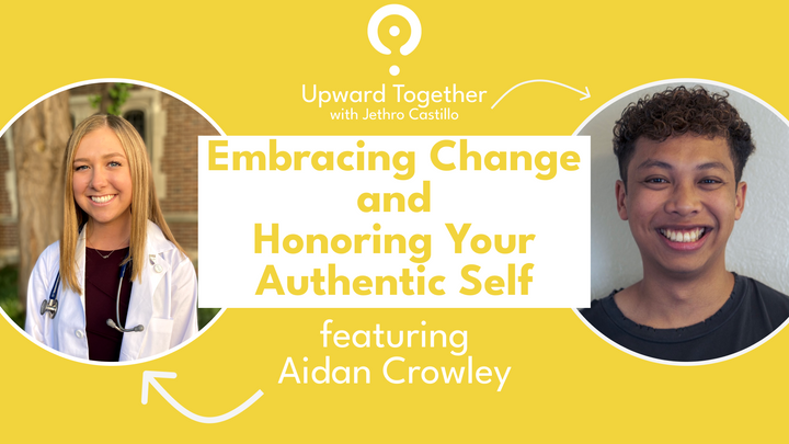 Embracing Change and Honoring Your Authentic Self featuring Aidan Crowley | Upward Together Podcast